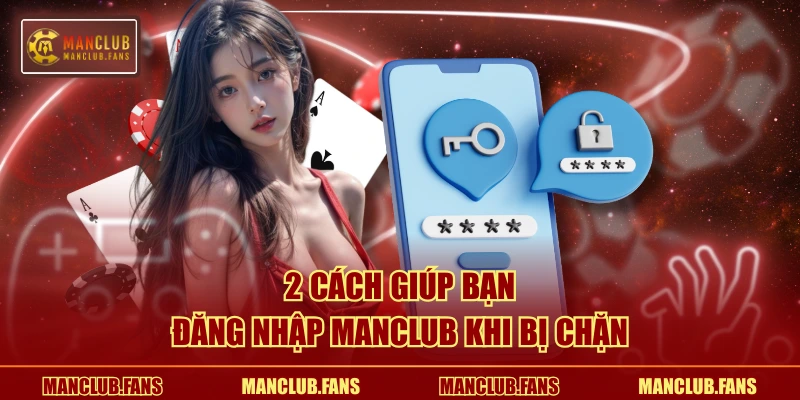 2 cách giúp bạn đăng nhập MANCLUB khi bị chặn
