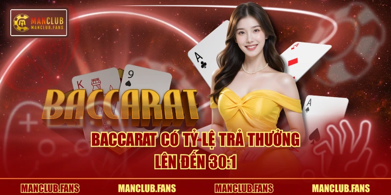Baccarat có tỷ lệ trả thưởng lên đến 30:1