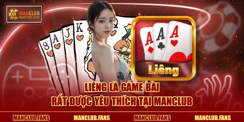 Liêng là game bài rất được yêu thích tại MANCLUB