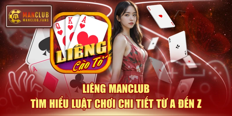 Liêng MANCLUB - Tìm Hiểu Luật Chơi Chi Tiết Từ A Đến Z