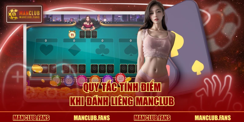 Quy tắc tính điểm khi đánh Liêng MANCLUB