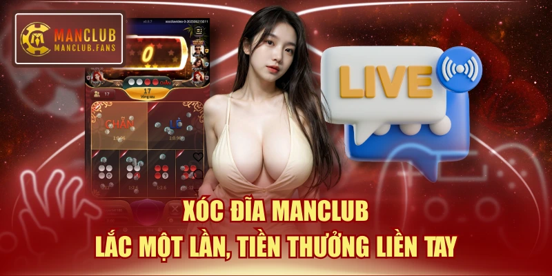 Xóc Đĩa MANCLUB - Lắc Một Lần, Tiền Thưởng Liền Tay